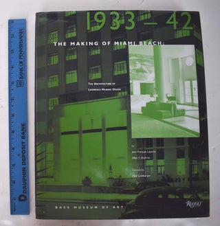 Item #161759 The Making of Miami Beach: 1933-1942 -- The Architecture of Lawrence Murray Dixon....