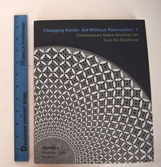 Item #161769 Changing Hands : Art without Reservation 1 : Contemporary Native North American Art...
