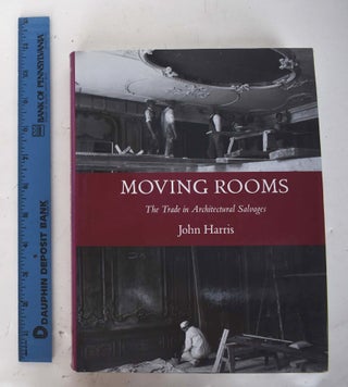 Item #161771 Moving Rooms: The Trade in Architectural Salvages. John Harris