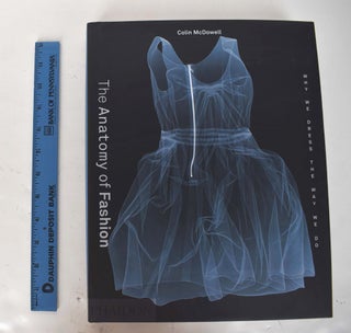 Item #161786 The Anatomy of Fashion: Why We Dress the Way We Do. Colin McDowell