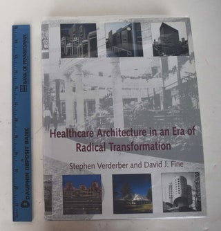 Item #161791 Healthcare Architecture in an Era of Radical Transformation. Stephen Verderber,...
