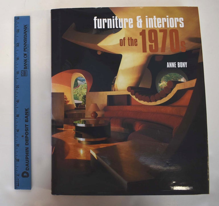 Item #161814 Furniture & Interiors of the 1970s. Anne Bony, Ivan Rakocevic.