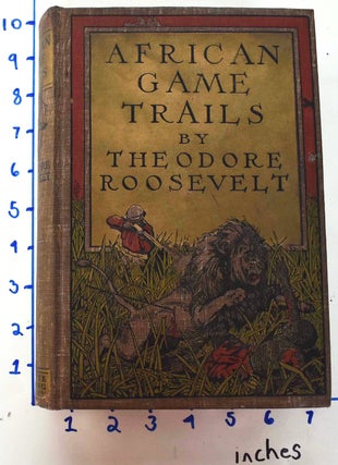 Item #161866 African Game Trails: An Account of the African Wanderings of an American...