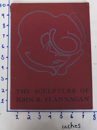 Item #161918 The Sculpture of John B. Flannagan. Dorothy C. Miller, Carl Zigrosser