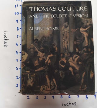 Item #161954 Thomas Couture and the Eclectic Vision. Albert Boime