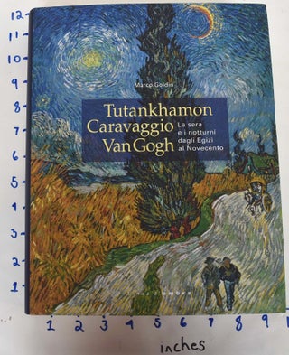 Item #161964 Tutankhamon, Caravaggio, Van Gogh : la sera e i notturni dagli Egizi al novecento....