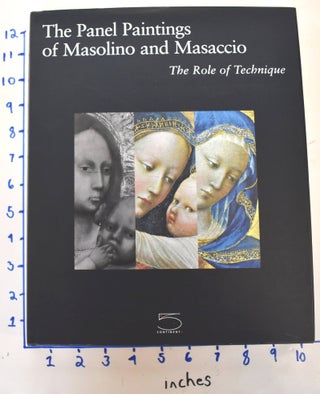 Item #162012 The Panel Paintings of Masolino and Masaccio: The Role of Technique. Carl Brandon...