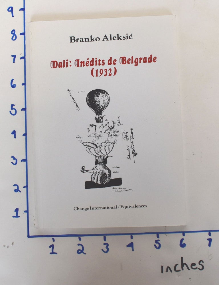 Item #162060 Dali : Inédits de Belgrade (1932), une étude suivie de deux manuscrits originaux en franc ais dont uniquenment la traduction a été publiée une revue surréaliste yougoslave. Aleksic avec Paul Éluard Branko, René Crevel.