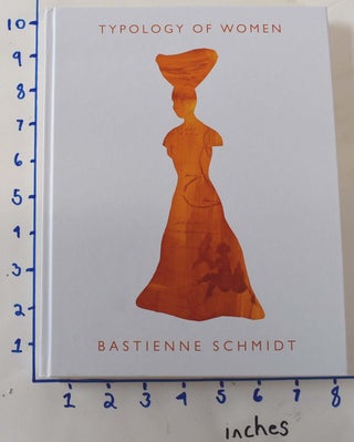 Item #162260 Typology of Women: Bastienne Schmidt. Bastienne Schmidt, Mimi Thompson