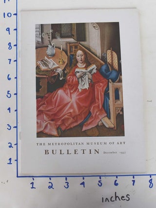 Item #162264 The Metropolitan Museum of Art Bulletin,Volume XVI, Number 4, December 1957 [The...