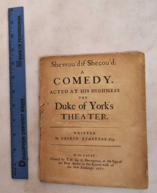 Item #162408 She wou'd if she cou'd : a comedy : Acted at His Highness the Duke of York's...