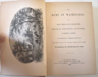 The Home of Washington; or Mount Vernon and Its Associations, Historical, Biographical, and Pictorial