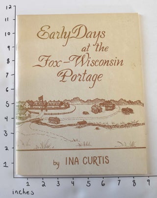 Item #162480 Early Days at the Fox-Wisconsin Portage. Ina Curtis