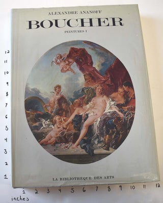 Item #162483 Francois Boucher: Peintures I / Peintures II (2 vols.). Alexandre Ananoff, Daniel...