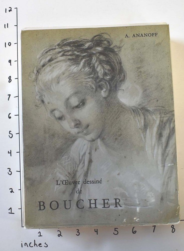 Item #162484 L'Oeuvre Dessine de Francois Boucher (1703-1770). Catalogue raisonné, tome 1 (all published). Alexandre Ananoff.