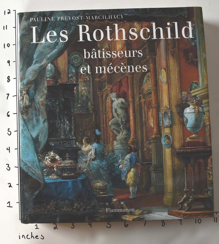 Item #162518 Les Rothschild: bâtisseurs et mécènes. Pauline Prevost-Marchilhacy.