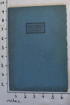 Item #162620 John Trumbull: Museum Architect. Theodore Sizer