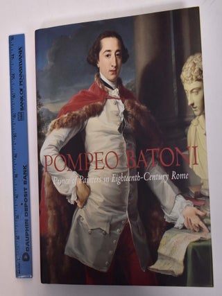 Item #162639 Pompeo Batoni : Prince of Painters in Eighteenth-Century Rome. Edgar Peters Bowron,...