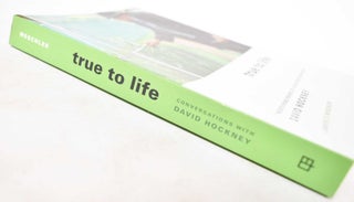 True to Life: Twenty-Five Years of Conversations with David Hockney