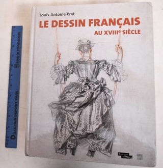 Item #162686 Le Dessin Francais au XVIII Siecle. Louis-Antoine Prat