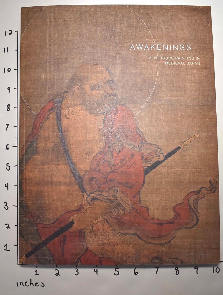 Item #162713 Awakenings: Zen Figure Painting in Medieval Japan. Gregory Levine, Yukio Lippit.