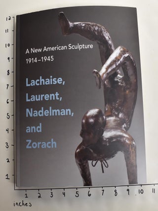 Item #162715 A New American Sculpture, 1914–1945: Lachaise, Laurent, Nadelman, and Zorach....