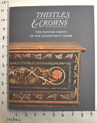 Item #162734 Thistles & Crowns: The Painted Chests of the Connecticut Shore. Benjamin Colman