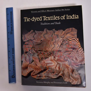 Item #162740 Tie-dyed Textiles of India: Tradition and Trade. Veronica Murphy, Rosemary Crill
