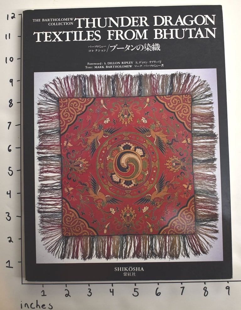 Item #162744 Thunder Dragon: Textiles from Bhutan: The Bartholomew Collection. Mark Bartholomew, S. Dillon Ripley.