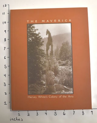 Item #162754 The Maverick: Hervey White's Colony of the Arts. Josephine Bloodgood, Tom Wolf