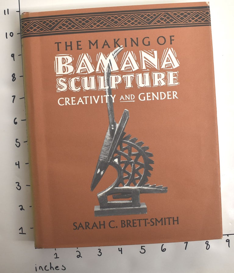 Item #162779 The Making of Bamana Sculpture: Creativity and Gender. Sarah C. Brett-Smith.
