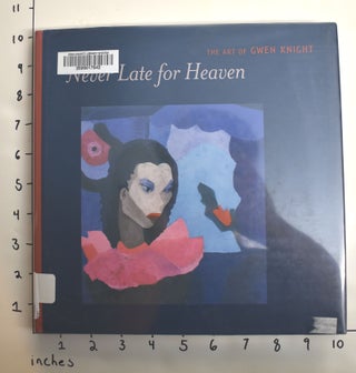 Item #162837 Never Too Late For Heaven: The Art Of Gwen Knight. Sheryl Conkelton, Barbara Earl...