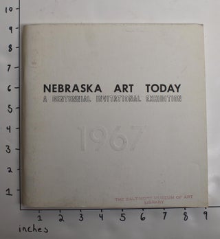 Item #162844 Nebraska Art Today: A Centennial Invitational Exhibition