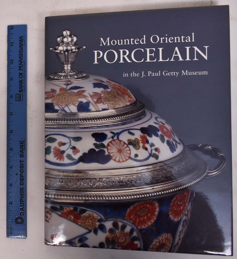 Item #162849 Mounted Oriental Porcelain in the J. Paul Getty Museum. Gillian Wilson, Sir Francis Watson, Introduction.