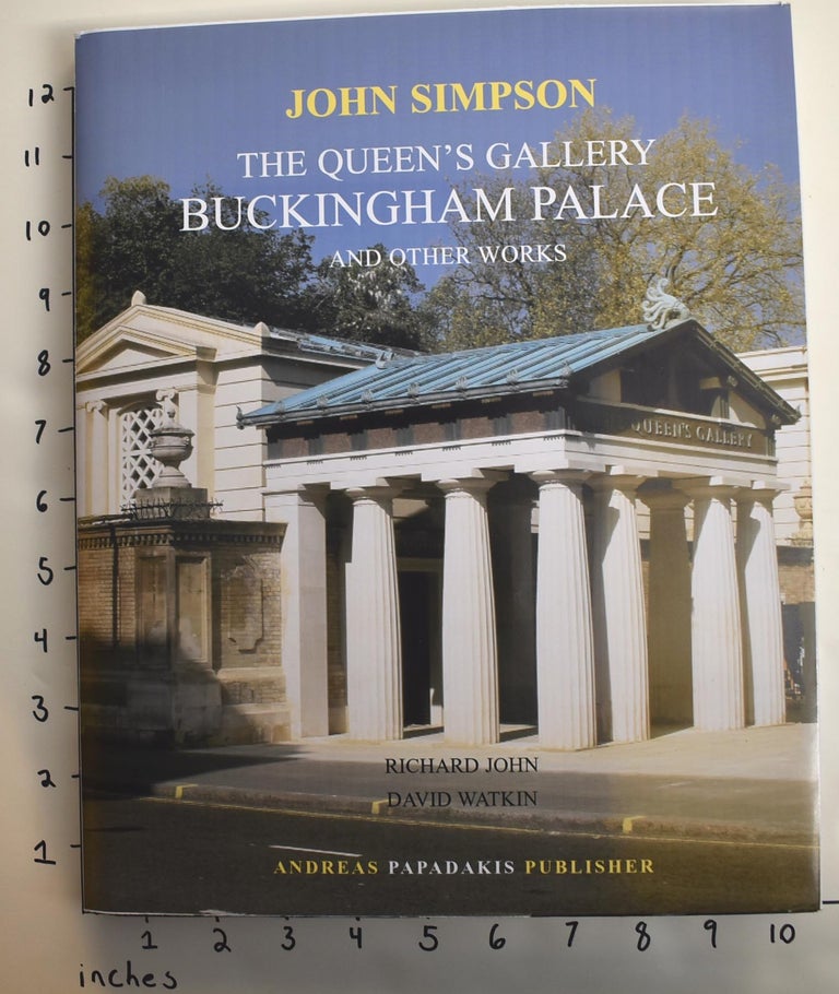 Item #162858 John Simpson: The Queen's Gallery, Buckingham Palace and Other Works. Richard John, David Watkin.