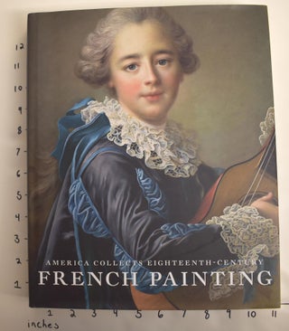 Item #162869 America Collects Eighteenth-Century French Painting. Yuriko Jackall, Phillippe Bordes
