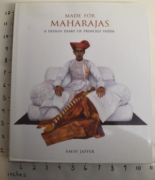 Item #162929 Made for Maharajas: A Design Diary of Princely India. Amin Jaffer