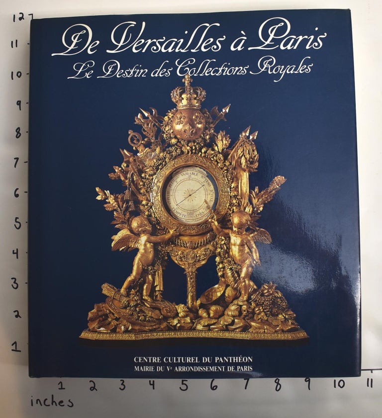 Item #162937 De Versailles a Paris: Le Destin des Collections Royales. Jacques Charles.
