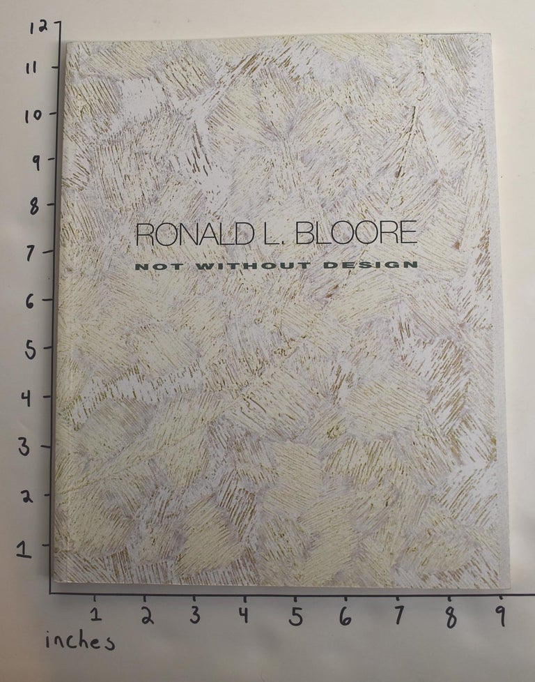 Item #162940 Ronald L. Bloore: Not Without Design. Terrence Heath.