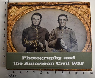 Item #162963 Photography and the American Civil War. Jeff L. Rosenheim