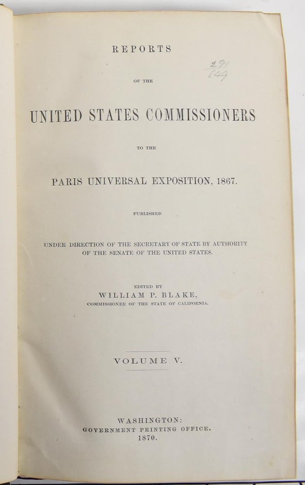 Item #162989 Reports of the United States Commissioners to the Paris Universal Exposition, 1867, Volume V. William P. Blake.