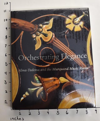 Item #163002 Orchestrating Elegance: Alma-Tadema and the Marquand Music Room. Alexis Goodin,...