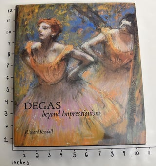 Item #163111 Degas Beyond Impressionism. Richard Kendall