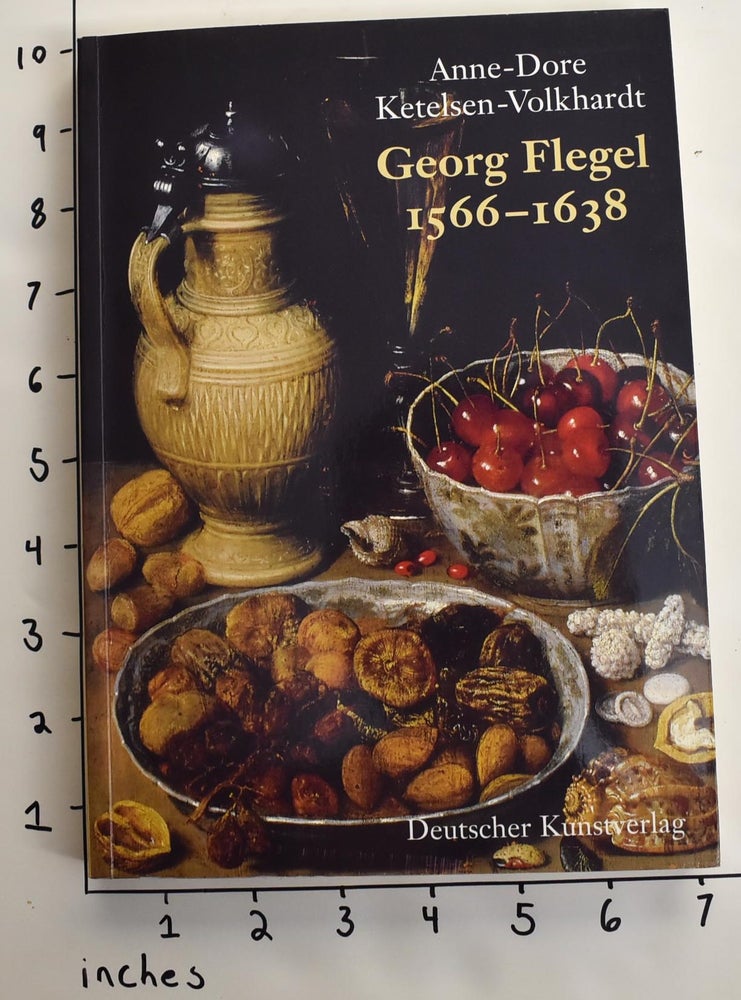 Item #163138 Georg Flegel 1566-1638. Anne-Dore Ketelsen-Volkhardt.