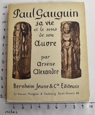 Item #163148 Paul Gauguin. Sa vie et le sens de son oeuvre. Arsene Alexandre