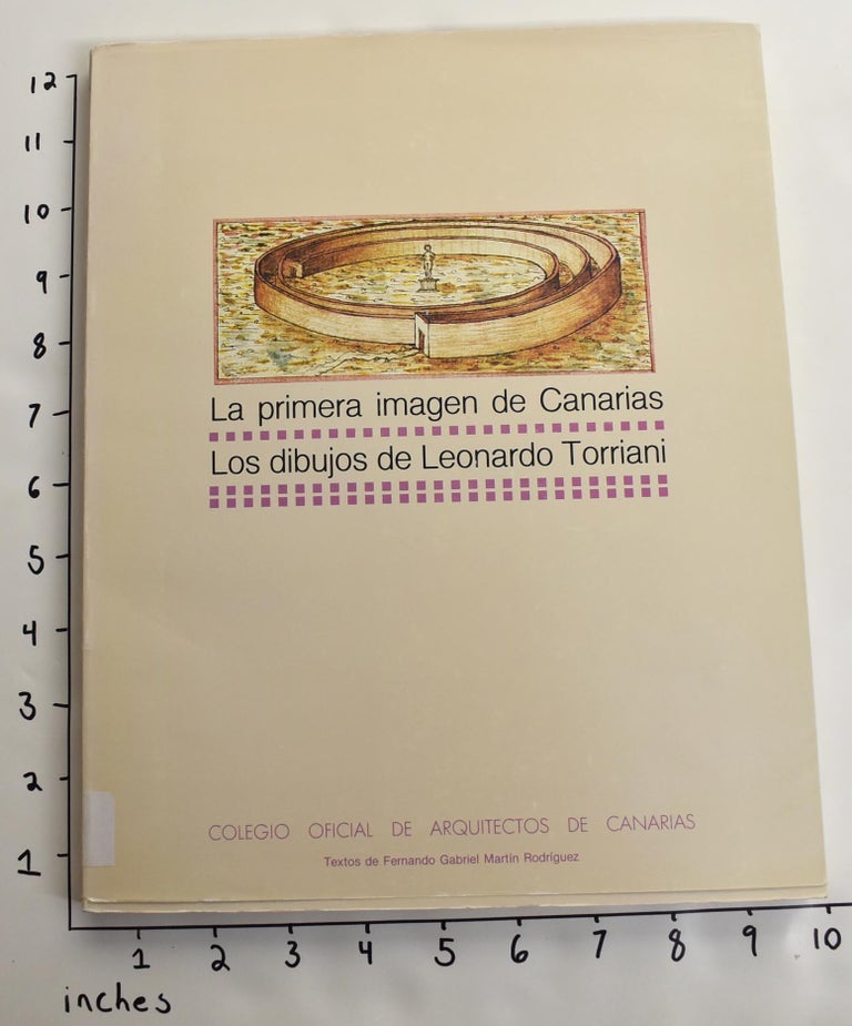 Item #163162 La primera imagen de Canarias: Los dibujos de Leonardo Torriani. Fernando Gabriel Martin Rodriguez.