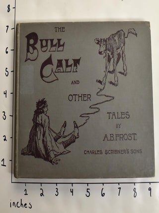 Item #163271 The Bull Calf and Other Tales. A. B Frost