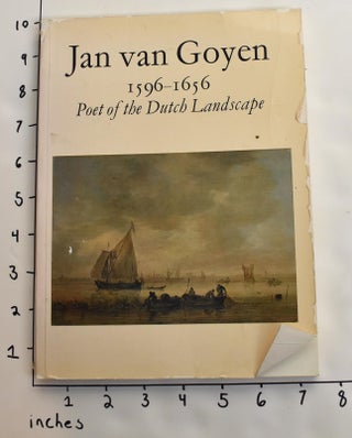Item #163383 Jan Van Goyen, 1596-1656, Poet of the Dutch Landscape : Paintings from Museums and...