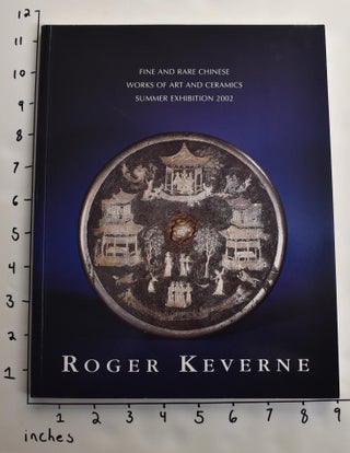 Item #163419 Fine and Rare Chinese Works of Art and Ceramics: Summer Exhibition 2002. Roger Keverne