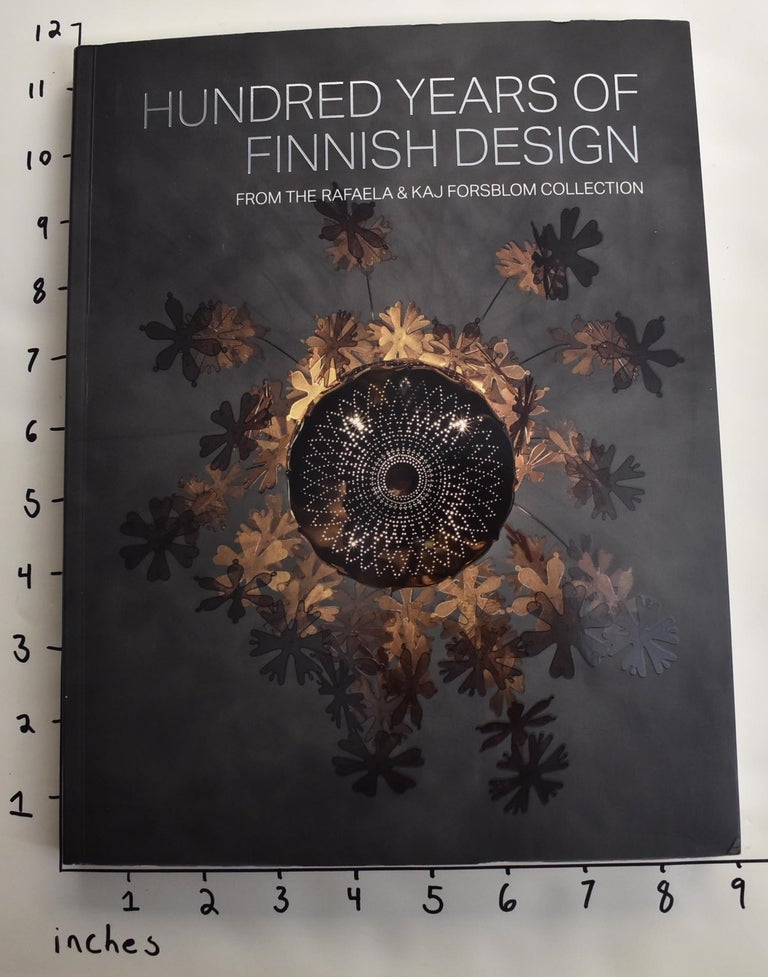 Item #163434 Hundred Years of Finnish Design: From the Rafaela & Kaj Forsblom Collection. Rafaela Forsblom.